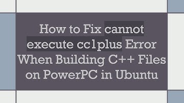 How to Fix cannot execute cc1plus Error When Building C++ Files on PowerPC in Ubuntu