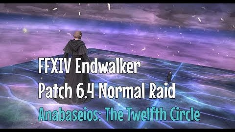FFXIV Endwalker | Patch 6.4 | Normal Raid | Anabaseios: The Twelfth Circle | No Commentary