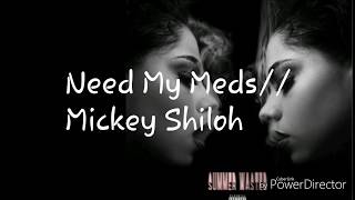 Mickey Shiloh// Need My Meds