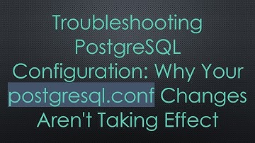 Troubleshooting PostgreSQL Configuration: Why Your postgresql.conf Changes Aren