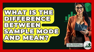 What Is The Difference Between Sample Mode And Mean? - The Friendly Statistician