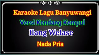 Ilang Welase Karaoke Lagu Banyuwangi Versi Kendang Kempul (Nada Pria)