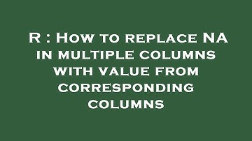 R : How to replace NA in multiple columns with value from corresponding columns