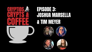Cryptids, Crypts & Coffee - Episode 3: Joshua Marsella and Tim Meyer