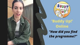 'Buddy Up!' Online - How did you find the programme