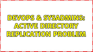 DevOps & SysAdmins: Active Directory replication problem (3 Solutions!!)