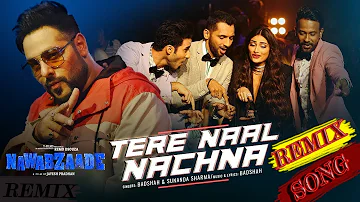 Nawabzaade: TERE NAAL NACHNA SONG REMIX Badshah / 4 Star Song Mix