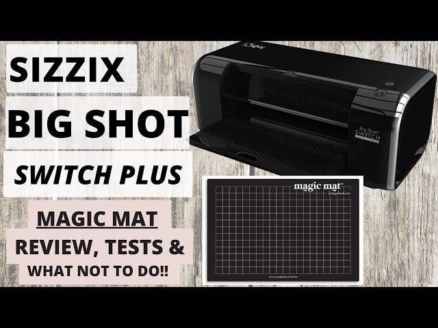 SIZZIX BIG SHOT SWITCH PLUS MAGIC MAT FULL REVIEW TESTING AND MORE…. 