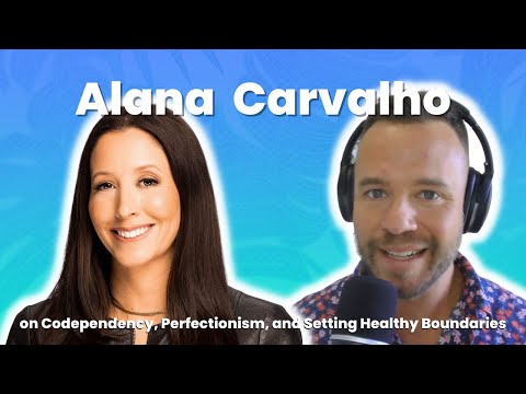 Codependency, Perfectionism, and Setting Healthy Boundaries with Alana Carvalho