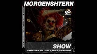 Morgenshtern - Show (Dobrynin & Alex Shik & Black Gold Remix)