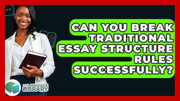 Can You Break Traditional Essay Structure Rules Successfully? - The Language Library