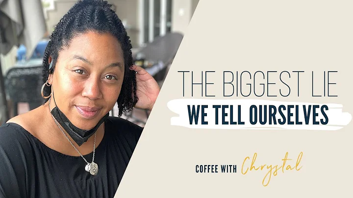 The Biggest Lie We Tell Ourselves