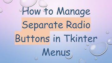 How to Manage Separate Radio Buttons in Tkinter Menus