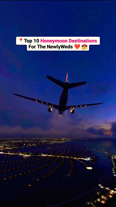top 10 honeymoon  destinations | best honeymoon trips | honeymoon tour ideas | honeymoon travel