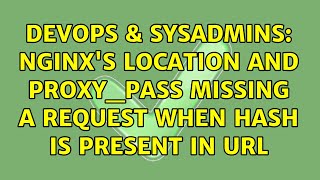 DevOps & SysAdmins: Nginx's location and proxy_pass missing a request when hash is present in url