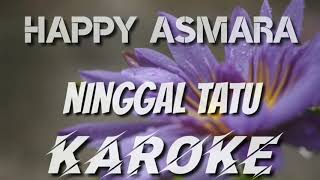 KAROKE | HAPPY ASMARA - NINGGAL TATU