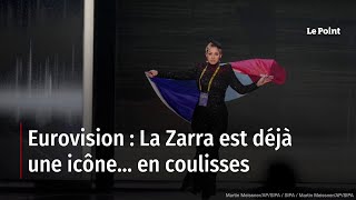 Eurovision : La Zarra est déjà une icône… en coulisses
