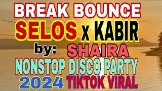 SELOS x KABIR REMIX | TIKTOK VIRAL BY SHAIRA BEST OF 2024 DISCO PARTY REMIX