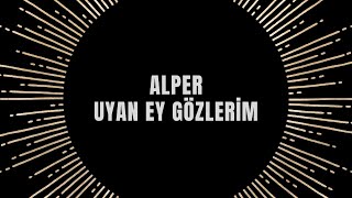 Alper - Uyan Ey Gözlerim Resimi