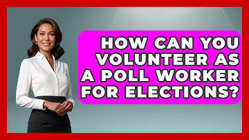 How Can You Volunteer As A Poll Worker For Elections? - First Time Voter Expert