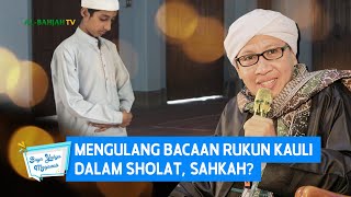 Mengulang Bacaan Rukun Kauli Dalam Sholat Sahkah Buya Yahya Menjawab
