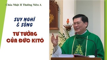 Bài giảng || SUY NGHĨ và SỐNG TƯ TƯỞNG của ĐỨC KITÔ - Lm. Giuse Nguyễn Trọng Sơn
