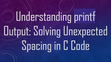 Understanding printf Output: Solving Unexpected Spacing in C Code