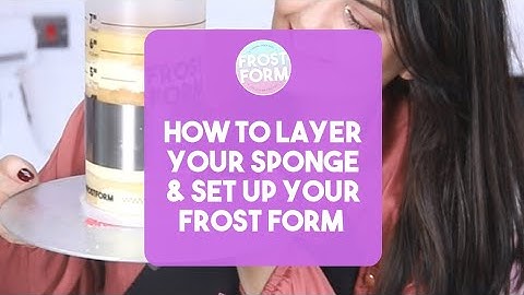 How To Layer Your Sponge & Set Up Your Frost Form
