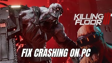 How To Fix Killing Floor 3 Crash, Crashes to Desktop or Crashing at Startup Error On PC