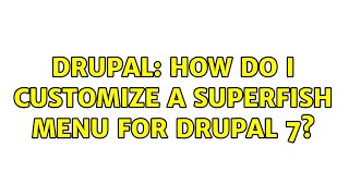 Drupal: How do I customize a Superfish Menu for Drupal 7?