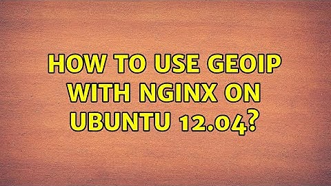 Ubuntu: How to use GeoIP With Nginx On Ubuntu 12.04?