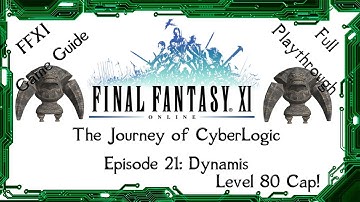 A Guide to FFXI - The Journey of CyberLogic - Episode 21 - Introduction to Dynamis - Level 80 Cap