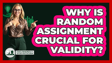 Why Is Random Assignment Crucial For Validity?