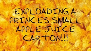 EXPLODING A PRICES SMALL APPLE JUICE CARTON!!!