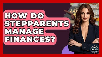 How Do Stepparents Manage Finances? - Get Divorce Answers