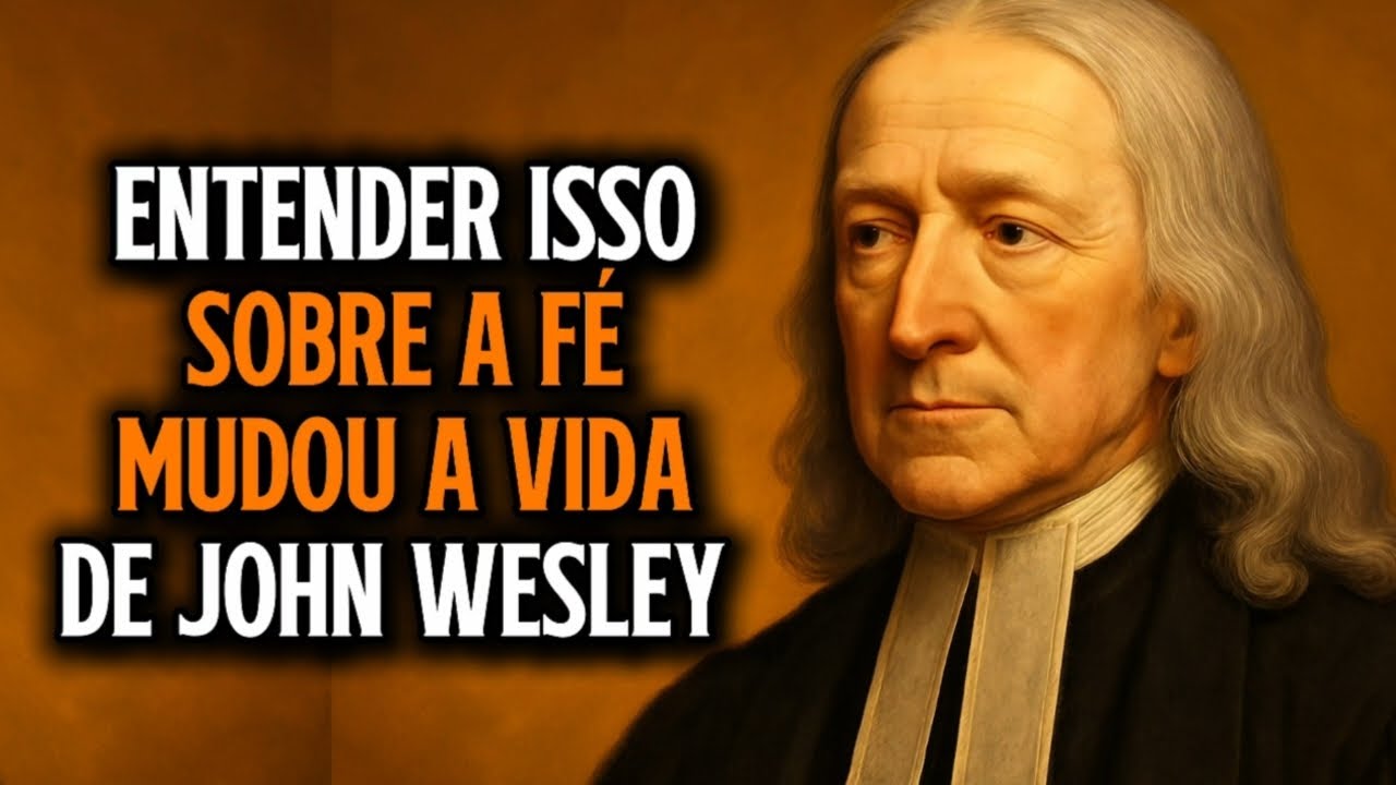 Fé Não é Sentimento —A Experiência que Teve John Wesley Quando Entendeu Isso