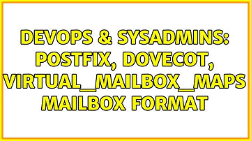 DevOps & SysAdmins: postfix, dovecot, virtual_mailbox_maps Mailbox format