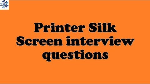 Printer Silk Screen interview questions