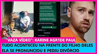 VÍDEO MOSTRA QUE KARINE BATEU EM PAUL | ELA PEDIU O DIVÓRCIO | 90 ...