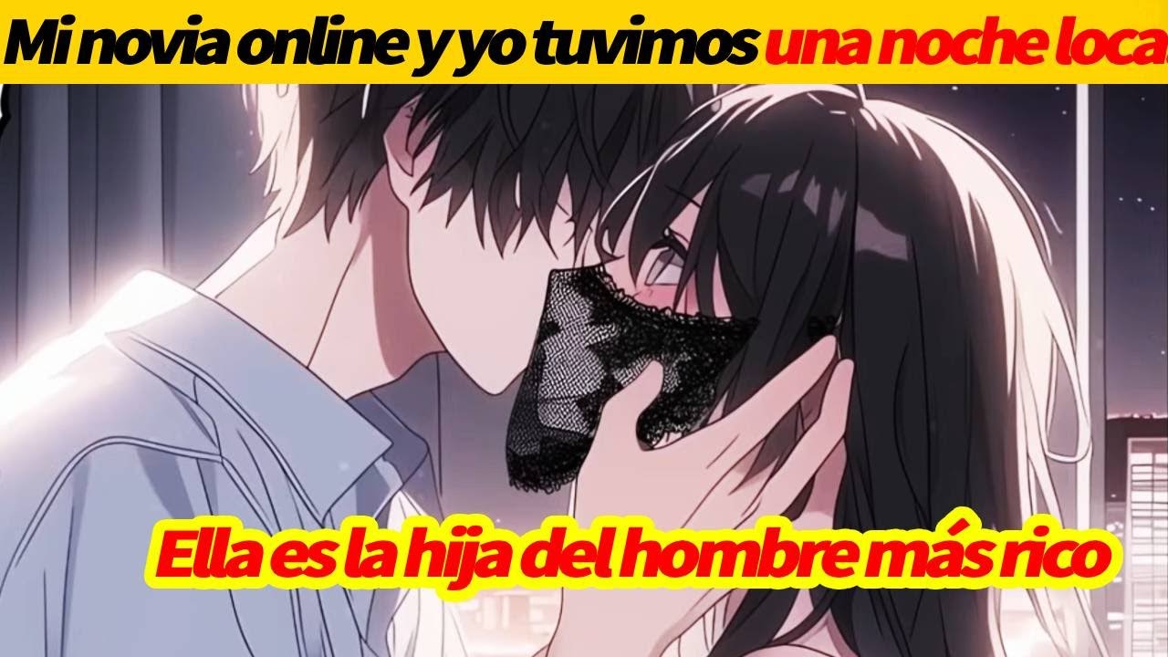 Mi novia online y yo TUVIMOS UNA NOCHE LOCA ELLA ES la hija del hombre más rico#romanceanime #otaku