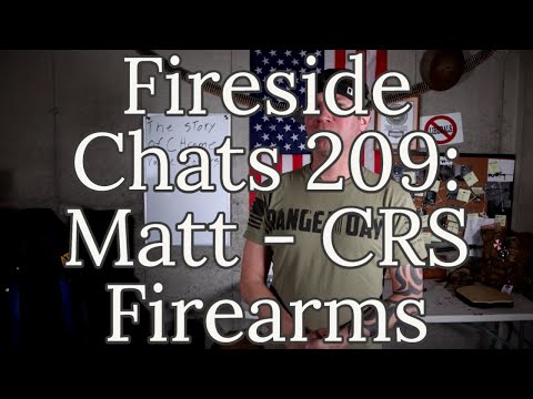 Fireside Chats 209: Matt- CRS Firearms