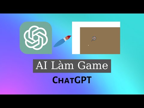 Tôi Làm Game Với ChatGPT... AI Làm Game