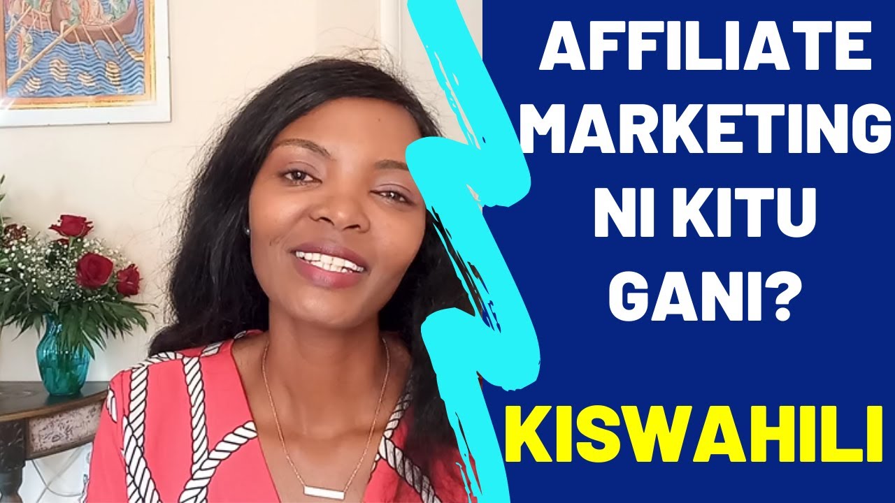 Affiliate Marketing Ni Nini? What Is Affiliate Marketing? Swahili