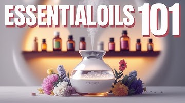Essential Oils 101: The Ultimate Beginner