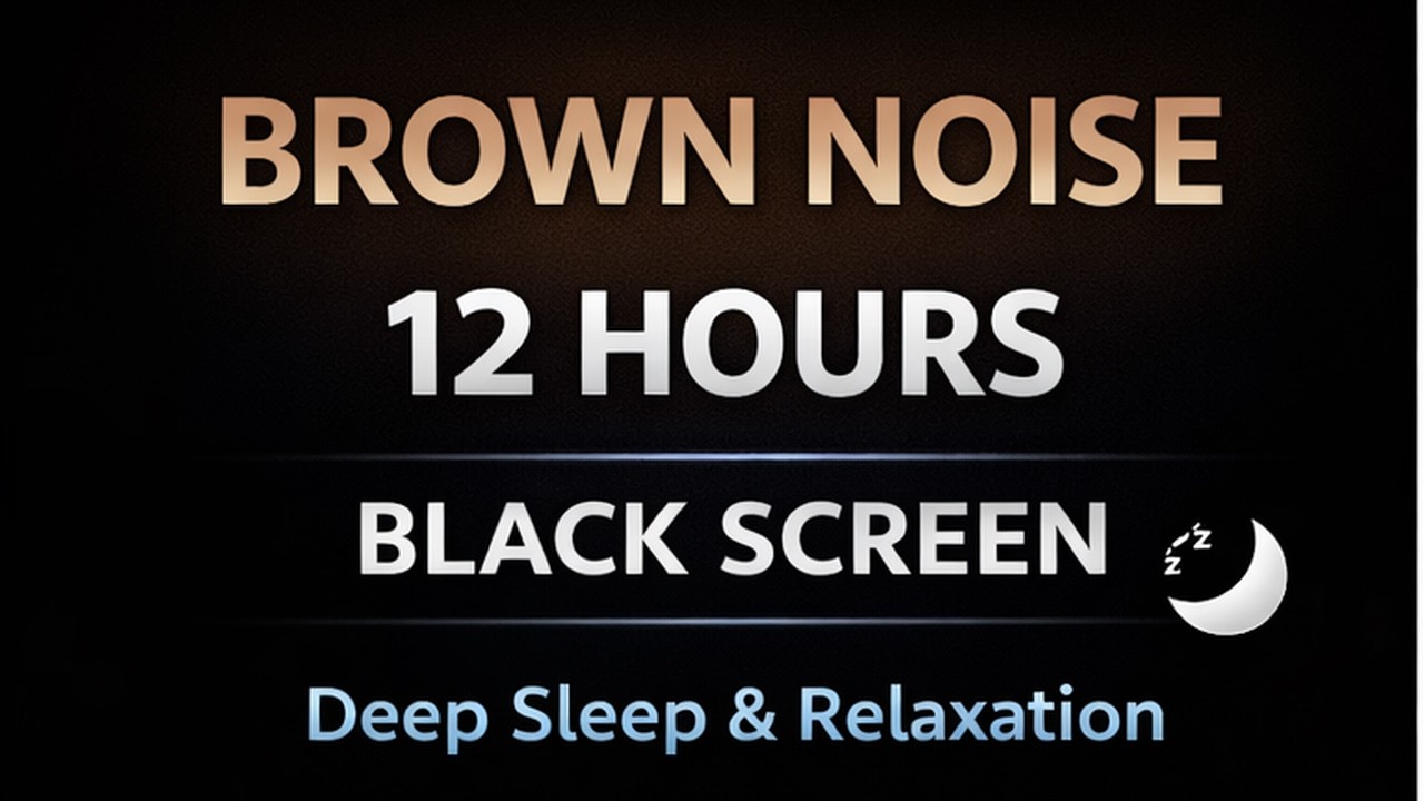 12 Hour Brown Noise | Black Screen | Deep Sleep & Focus