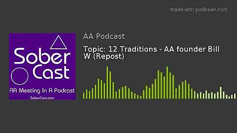 Topic: 12 Traditions - AA founder Bill W (Repost)