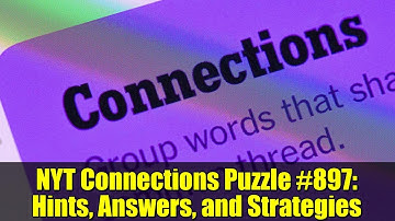 NYT Connections Puzzle #897: Hints, Answers, and Strategies