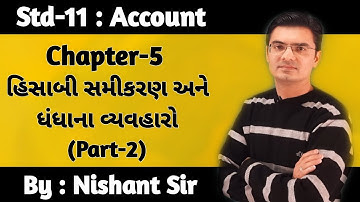 Std 11 Account Chapter-5 (હિસાબી સમીકરણ અને ધંધાના વ્યવહારો) (Part-2) by Nishant Sir
