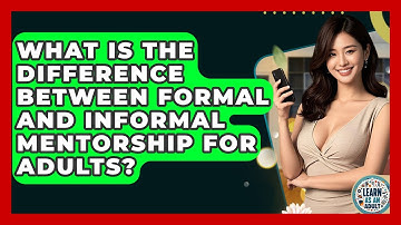 What Is The Difference Between Formal And Informal Mentorship For Adults? - Learn As An Adult