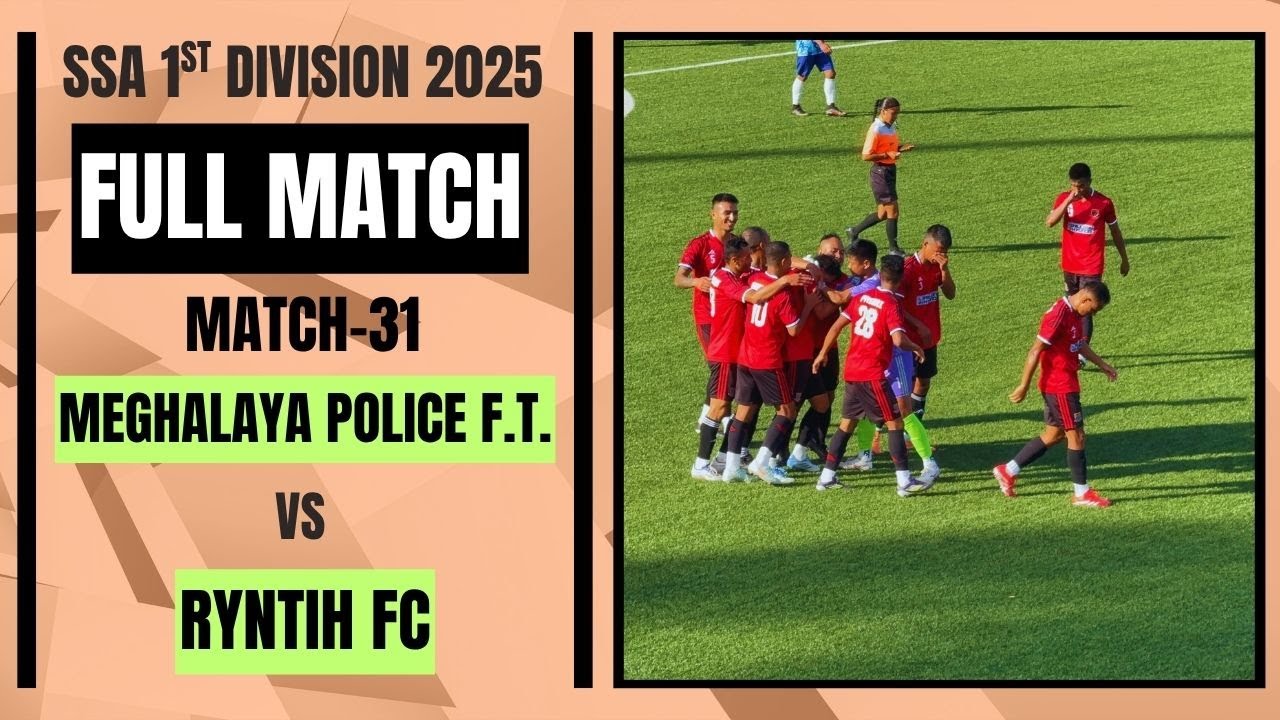 MEGHALAYA POLICE FT v/s RYNTIH FC -FULL MATCH - 1ST DIVISION SSA 2025 